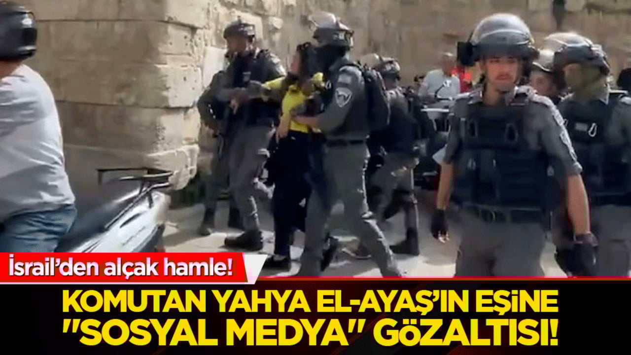 İsrail’den alçak hamle! Komutan Yahya el-Ayaş’ın eşine "sosyal medya" gözaltısı!
