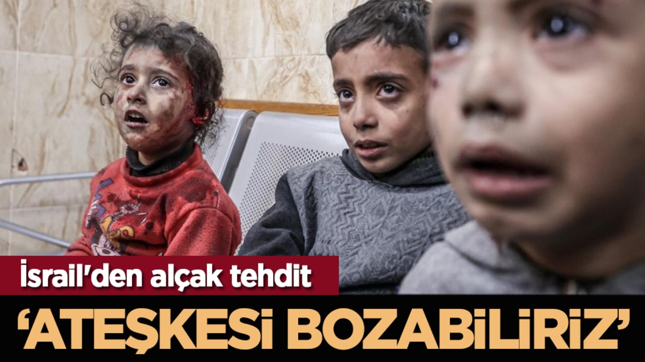 İsrail'den alçak tehdit: Ateşkesi bozabiliriz