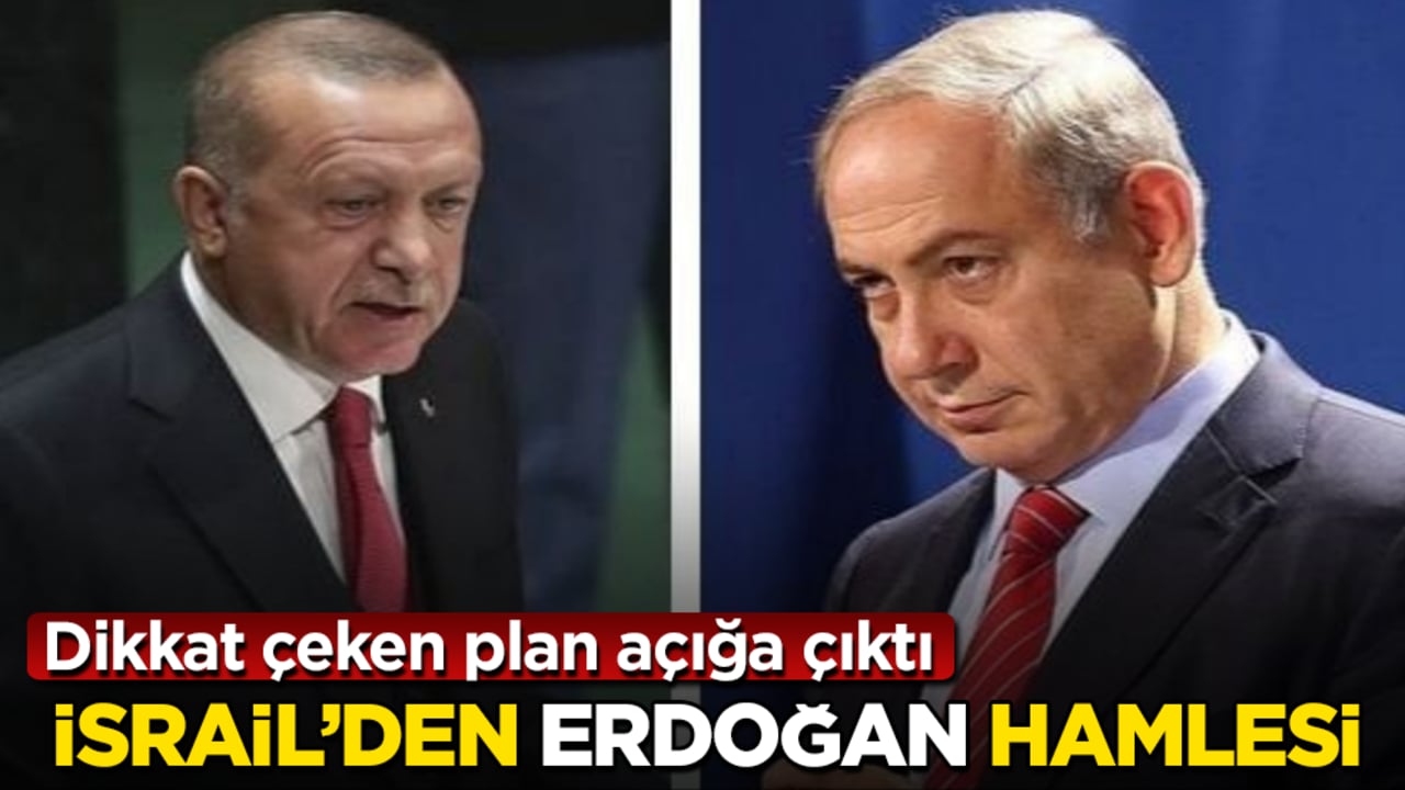 İsrail’den "Erdoğan" hamlesi! Dikkat çeken plan açığa çıktı
