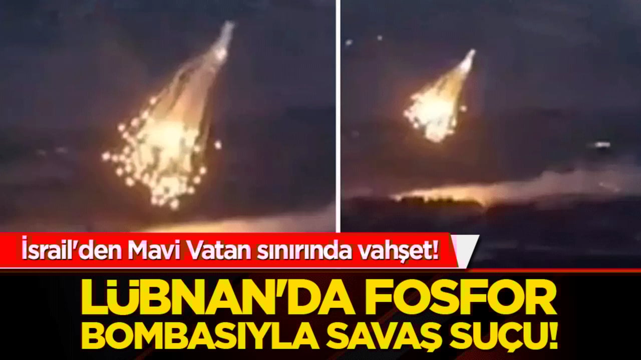İsrail'den Mavi Vatan sınırında vahşet! Lübnan'da fosfor bombasıyla savaş suçu!