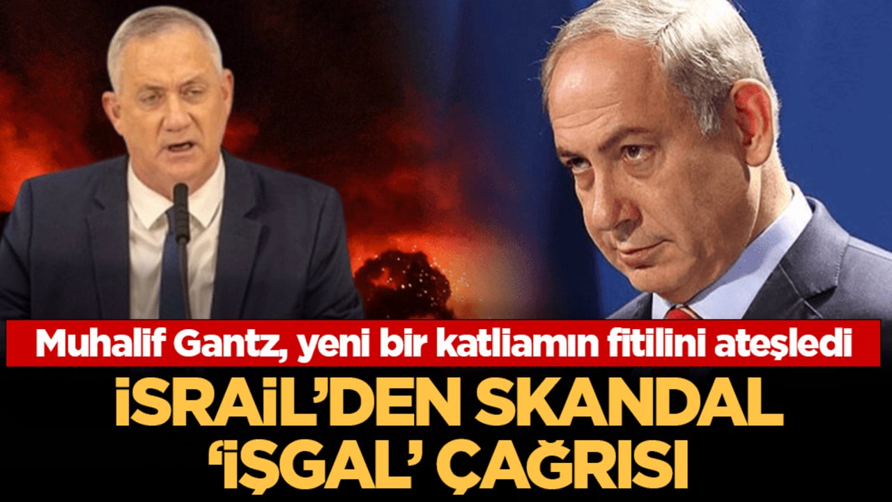 İsrail'den skandal 'işgal' çağrısı: Muhalif Gantz, diplomasiyi çöpe attı, yeni bir katliamın fitilini ateşledi