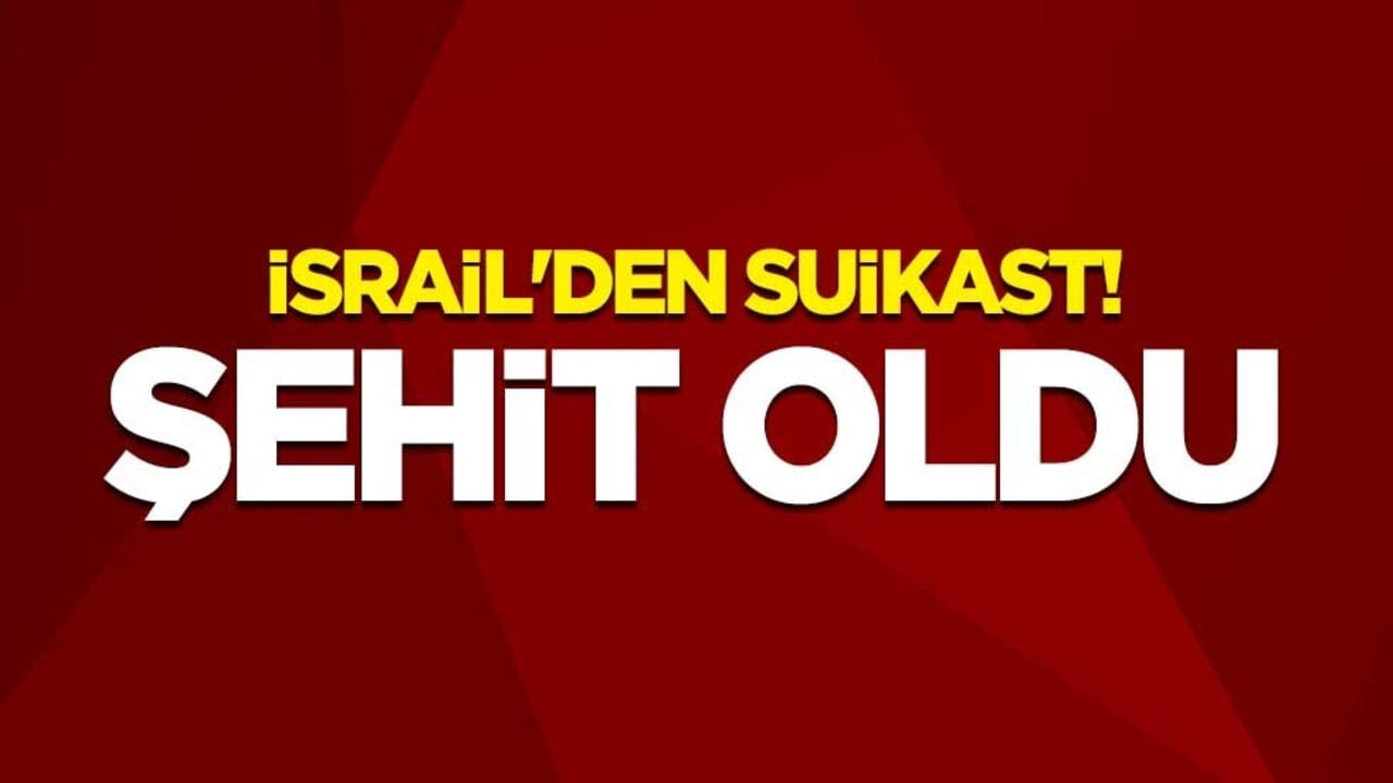İsrail'den suikast! Şehit oldu