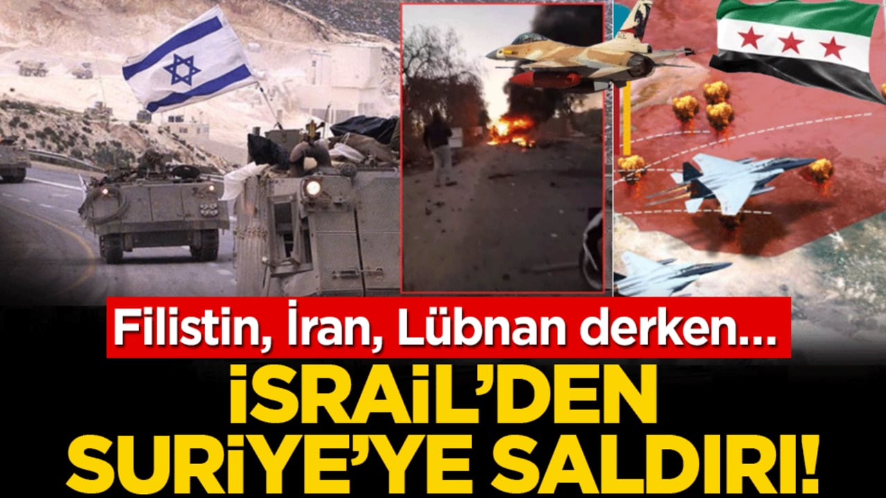 İsrail’den Suriye’ye saldırı! Filistin, İran, Lübnan derken…