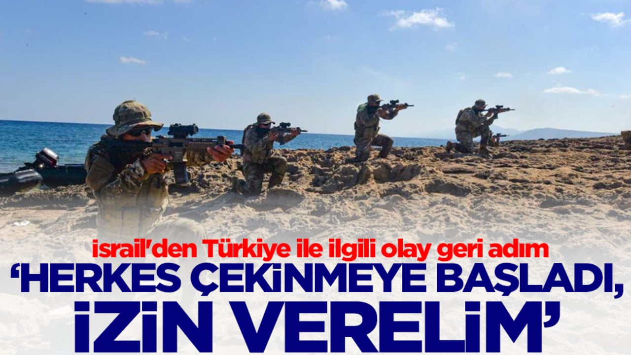 İsrail'den Türkiye ile ilgili olay geri adım: Herkes çekinmeye başladı, izin verelim 