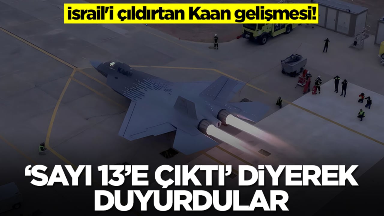 İsrail'i çıldırtan Kaan gelişmesi! 'Sayı 13'e yükseldi' diyerek duyurdular