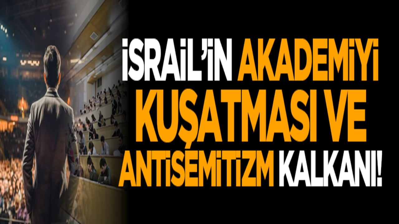 İsrail’in akademiyi kuşatması ve antisemitizm kalkanı!