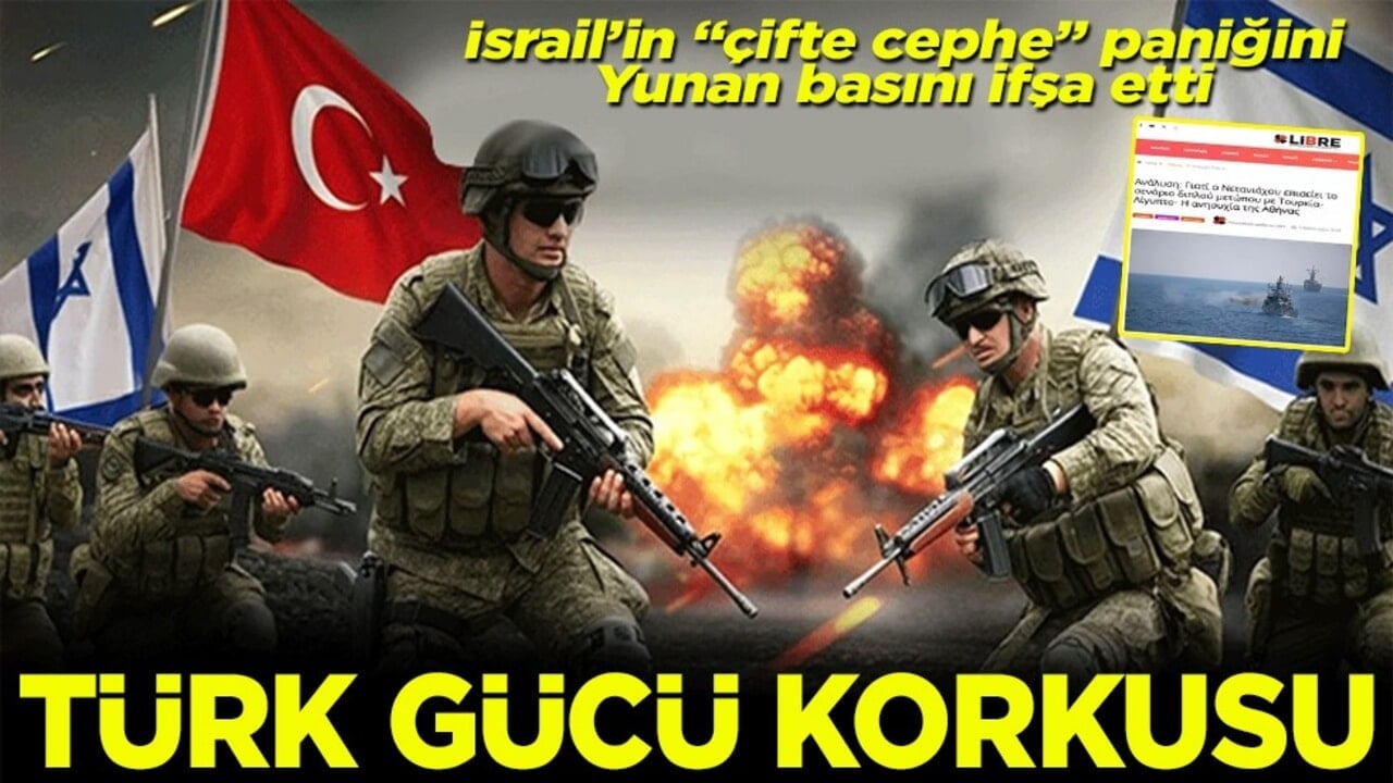 İsrail’in "çifte cephe" paniğini Yunan basını ifşa etti Türk gücü korkusu