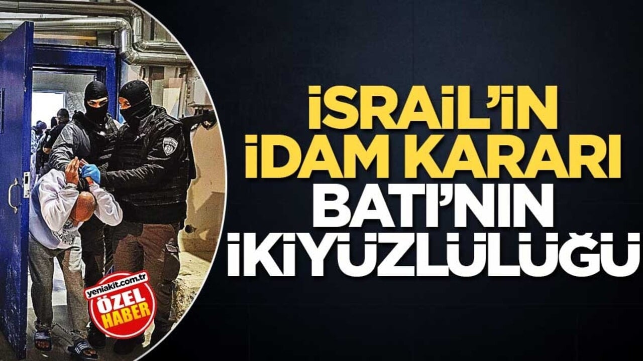 İsrail’in idam kararı Batı’nın ikiyüzlülüğü