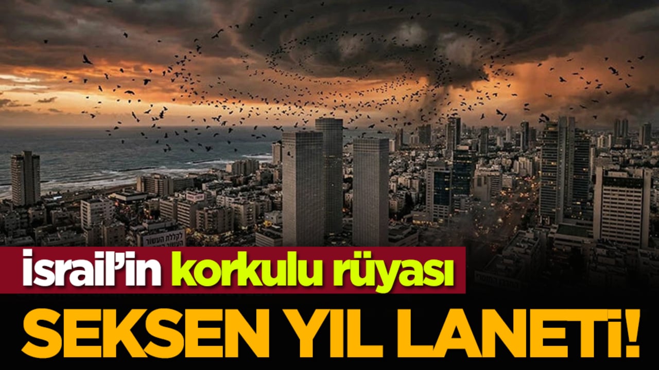 İsrail’in korkulu rüyası: Seksen yıl laneti!