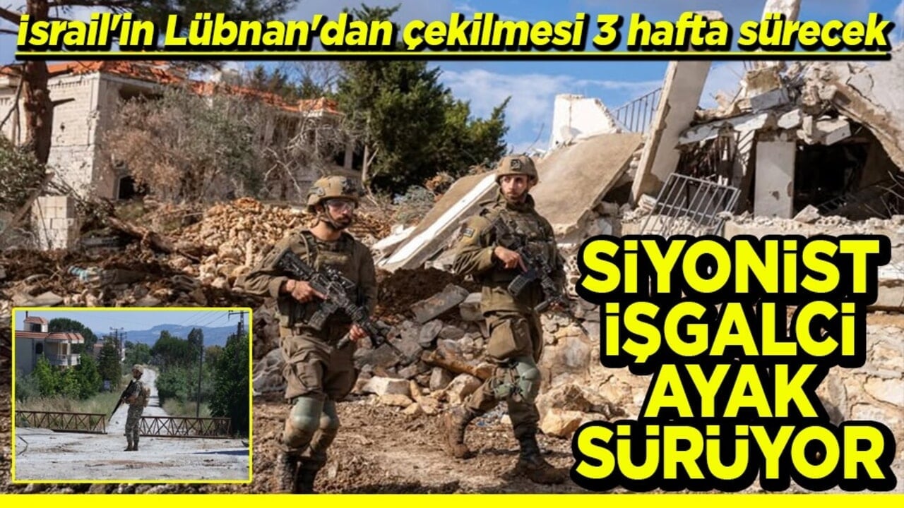 İsrail'in Lübnan'dan çekilmesi 3 hafta sürecek Siyonist işgalci ayak sürüyor