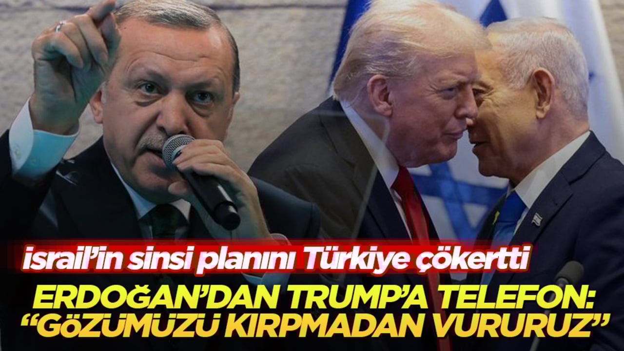 İsrail’in sinsi planını Türkiye çökertti! Erdoğan’dan Trump’a telefon: "Gözümüzü kırpmadan vururuz" 