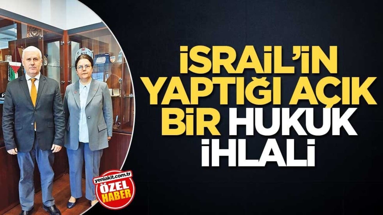 İsrail’in yaptığı açık bir hukuk ihlali