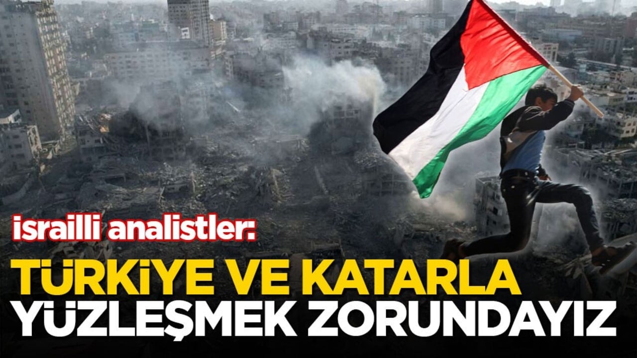 İsrailli analistler: Türkiye ve katarla yüzleşmek zorundayız