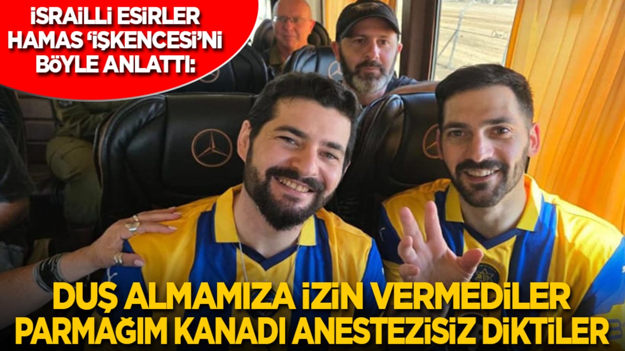 İsrailli esirler Hamas ‘işkencesi’ni anlattı: Duş alamadık, parmağım kanadı anestezisiz diktiler!