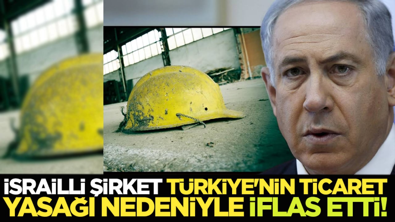 İsrailli Şirket, Türkiye'nin Ticaret Yasağı Nedeniyle İflas Etti!