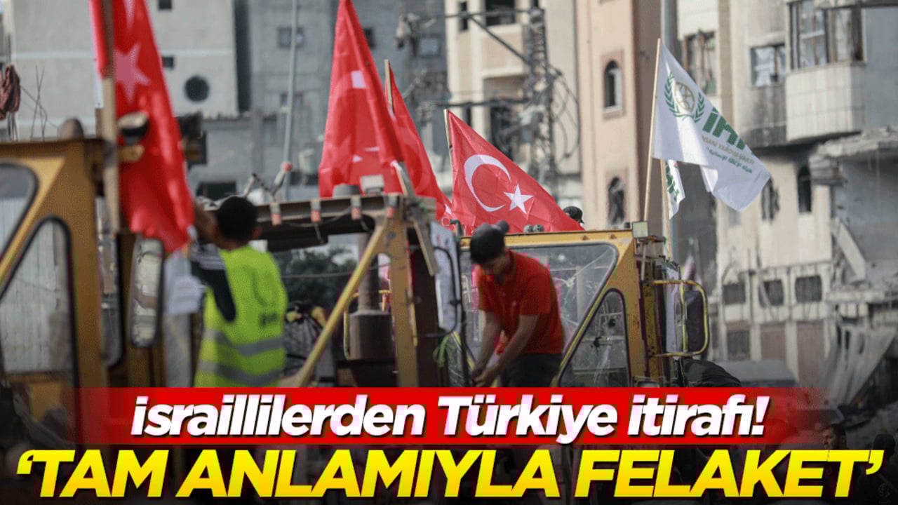İsraillilerden Türkiye itirafı! 'Tam anlamıyla felaket'
