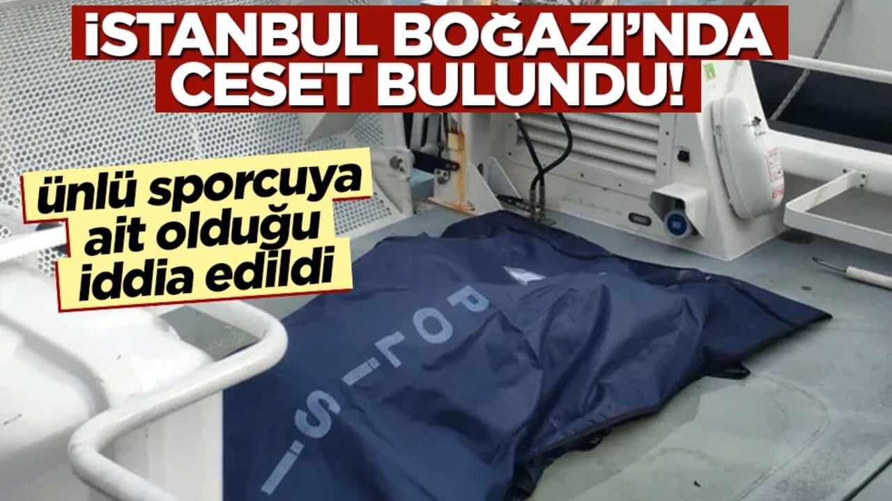İstanbul Boğazı’nda ceset bulundu! Ünlü sporcuya ait olduğu iddia edildi