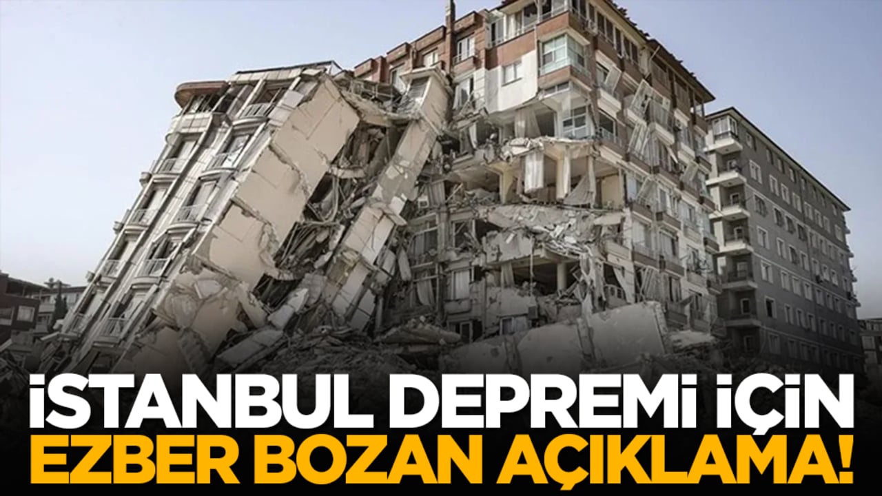 İstanbul depremi için ezber bozan açıklama!