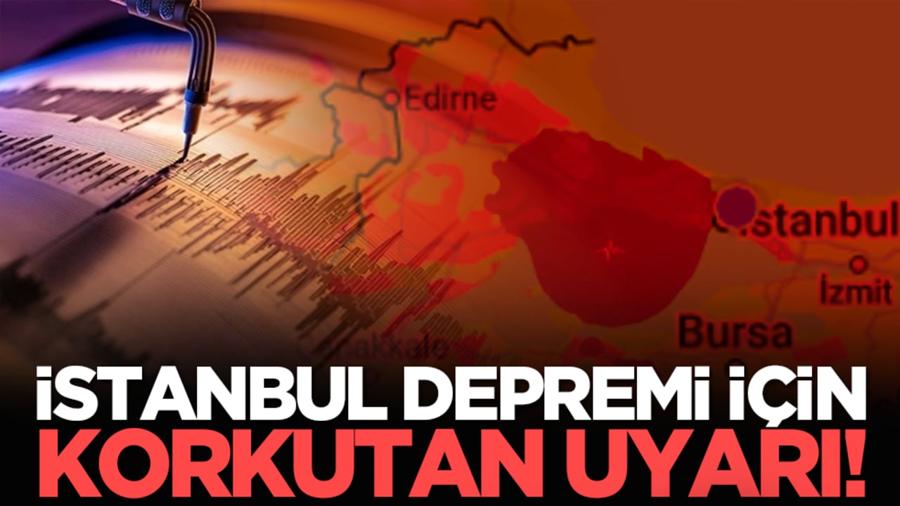 İstanbul depremi için korkutan uyarı!