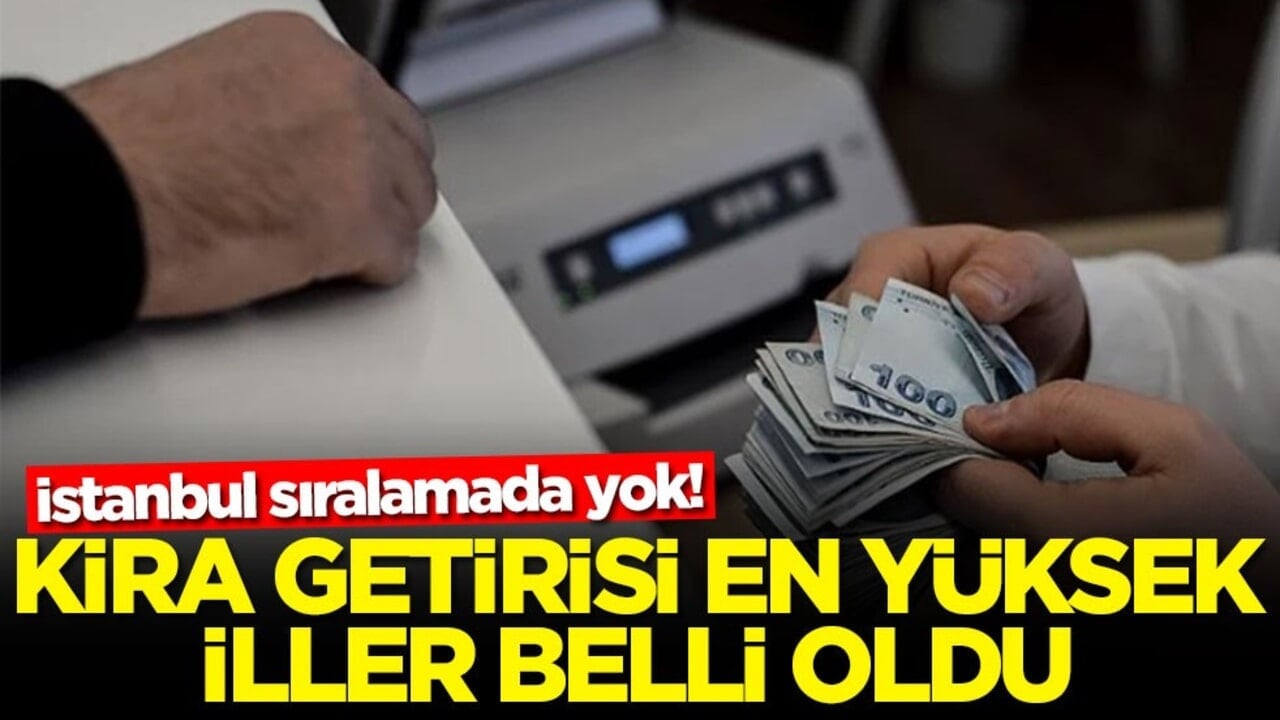 İstanbul sıralamada yok! Kira getirisi en yüksek iller belli oldu