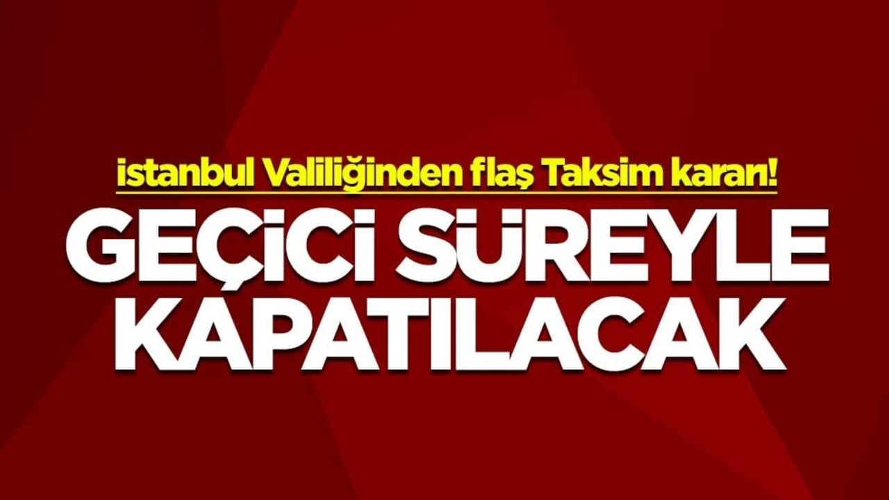 İstanbul Valiliğinden flaş karar! Taksim'deki metro istasyonları geçici süreyle kapatılacak