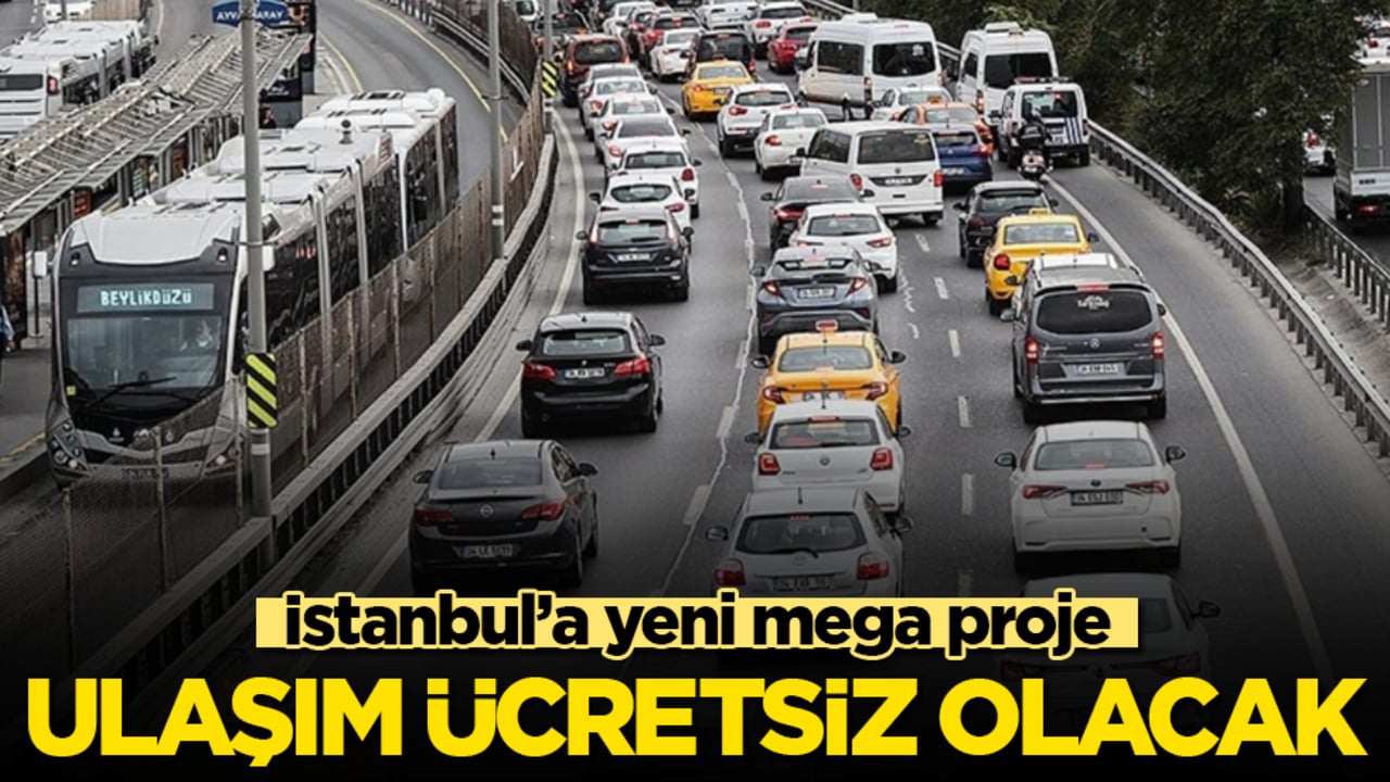 İstanbul’a yeni mega proje: Ulaşım ücretsiz olacak