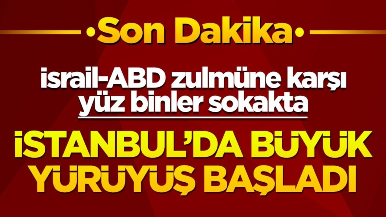 İstanbul'da büyük yürüyüş başladı! Yüz binler İsrail - ABD katliamına karşı sokakta