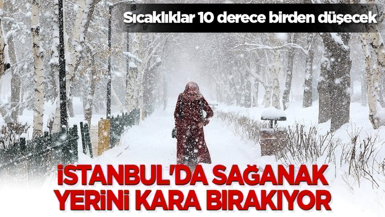 İstanbul'da sağanak yerini kara bırakıyor! Sıcaklıklar 10 derece birden düşecek