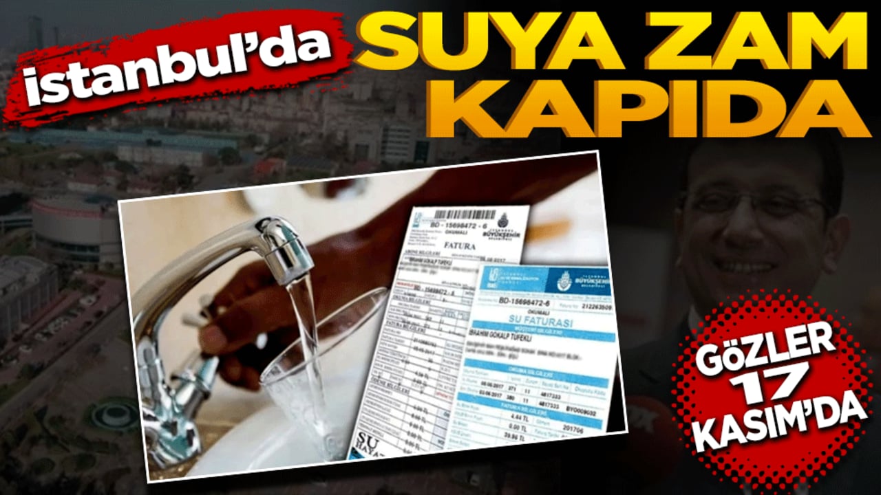 İstanbul'da Suya Zam kapıda! Gözler 17 Kasım'da