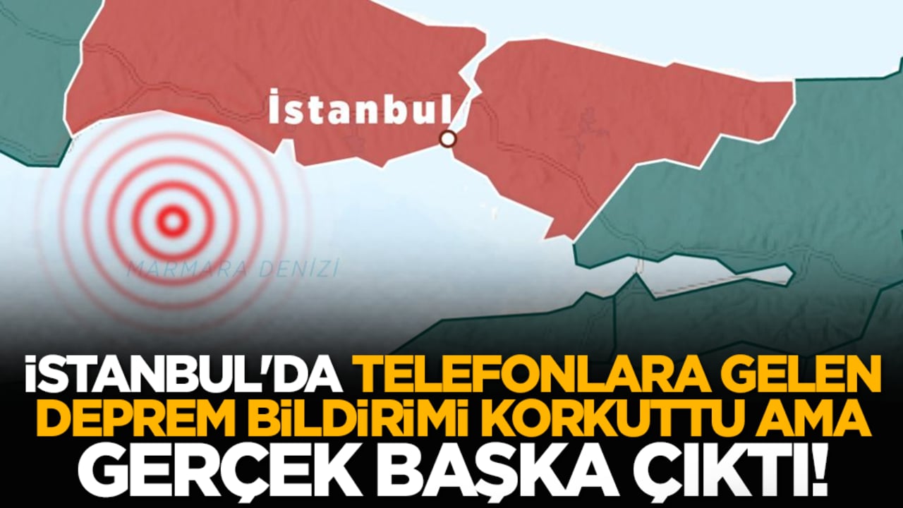 İstanbul'da telefonlara gelen deprem bildirimi korkuttu ama gerçek başka çıktı!