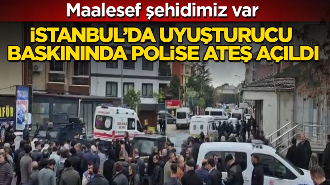 İstanbul’da uyuşturucu baskınında polise ateş açıldı: Maalesef şehidimiz var