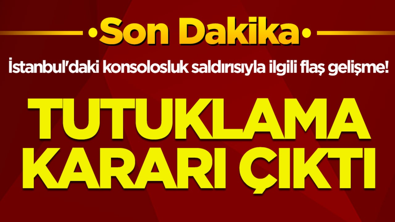 İstanbul'daki konsolosluk saldırısıyla ilgili flaş gelişme! Tutuklanan kişi sayısı belli oldu