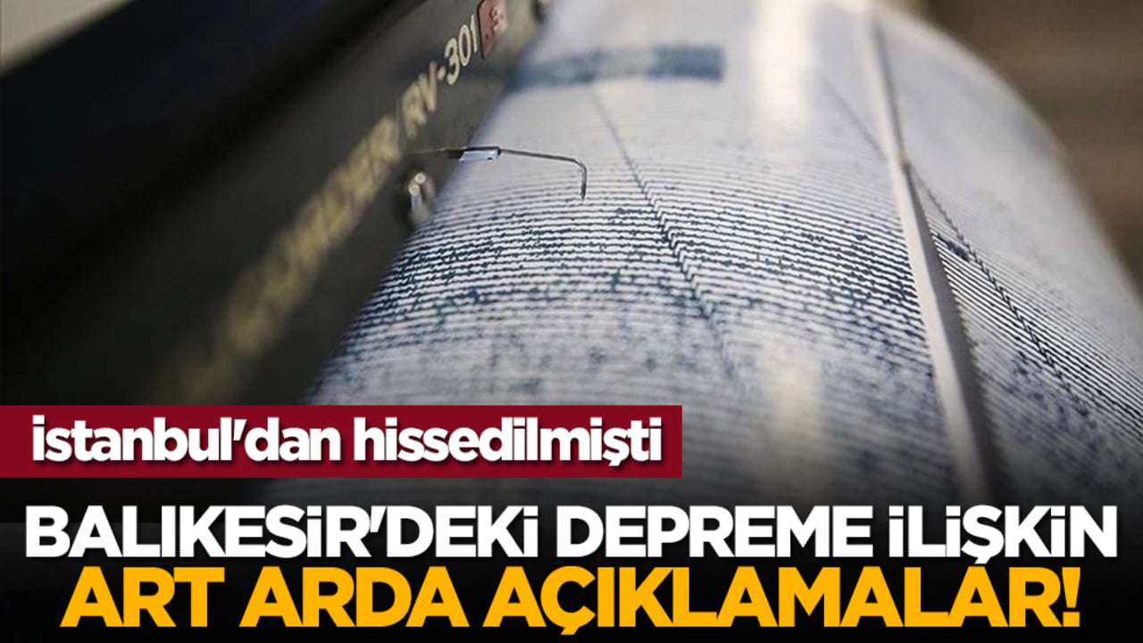 İstanbul'dan hissedilmişti: Balıkesir'deki depreme ilişkin art arda açıklamalar!