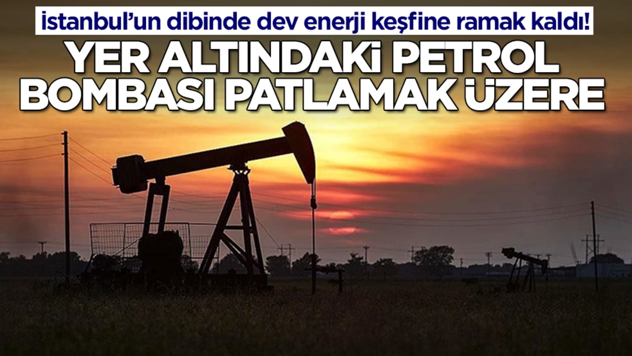 İstanbul’un dibinde dev enerji keşfine ramak kaldı! Yer altındaki petrol bombası patlamak üzere