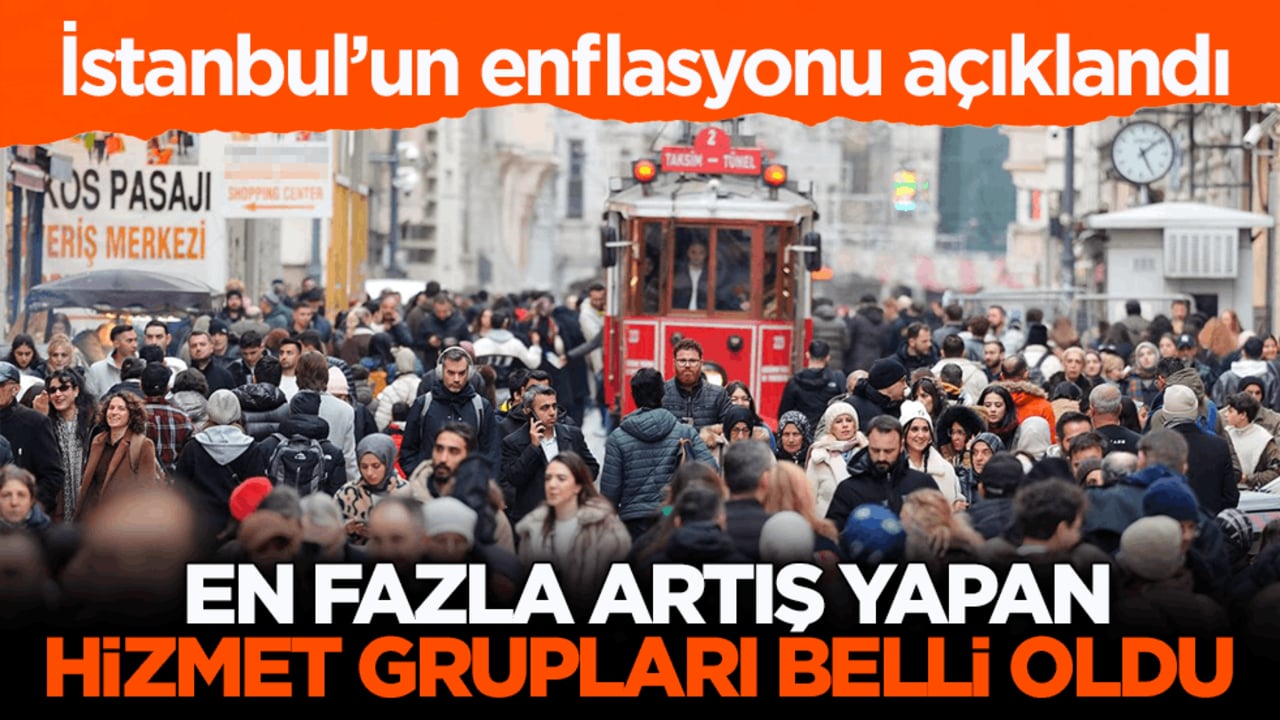 İstanbul’un enflasyonu açıklandı! En fazla artış yapan hizmet grupları belli oldu
