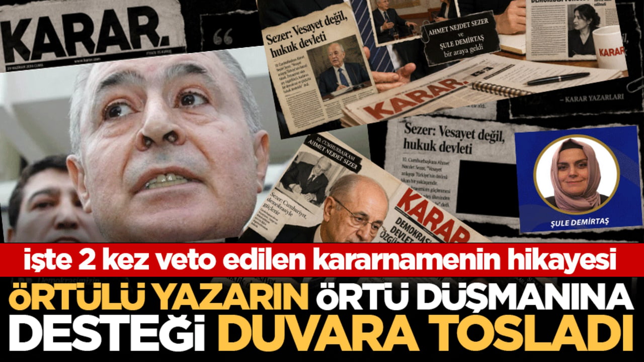 İşte 2 kez veto edilen kararnamenin hikayesi: Örtülü yazarın örtü düşmanına desteği duvara tosladı
