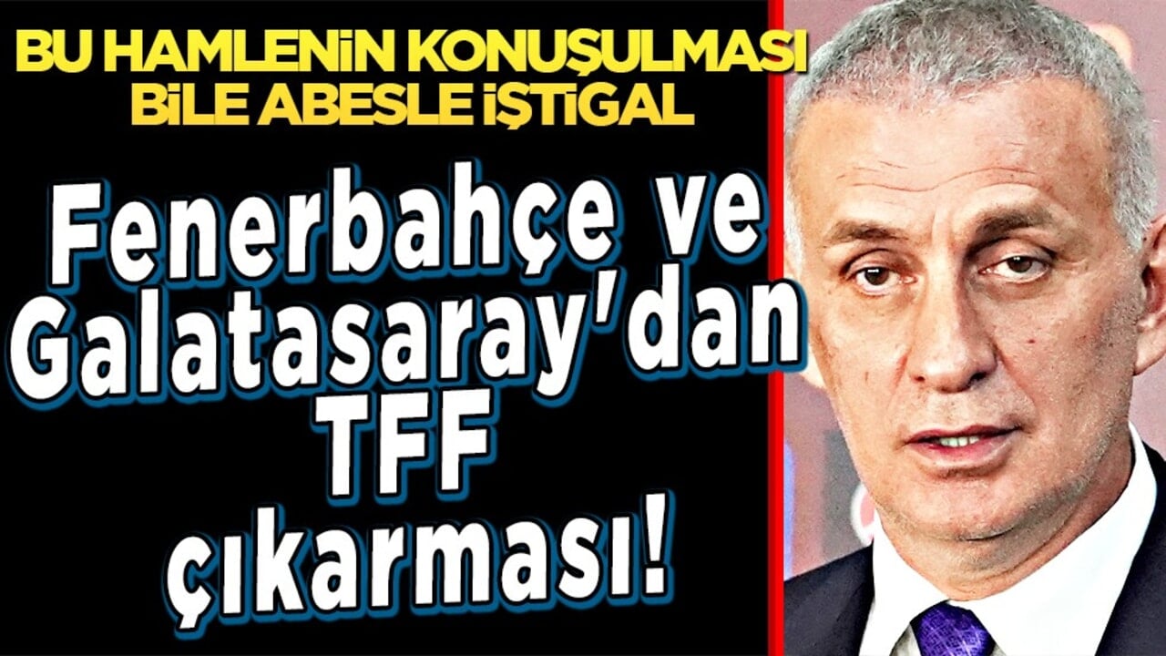 İşte bu hiç ama hiç beklenmiyordu: Olması mümkün mü? Fenerbahçe ve Galatasaray'dan TFF çıkarması