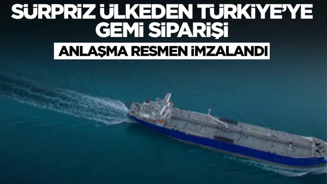 İşte bu hiç beklenmiyordu! Sürpriz ülkeden Türkiye'ye gemi siparişi