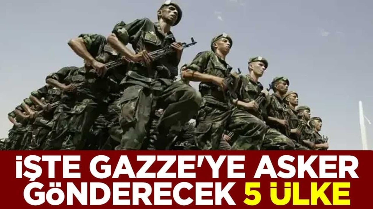 İşte Gazze'ye asker gönderecek olan 5 ülke