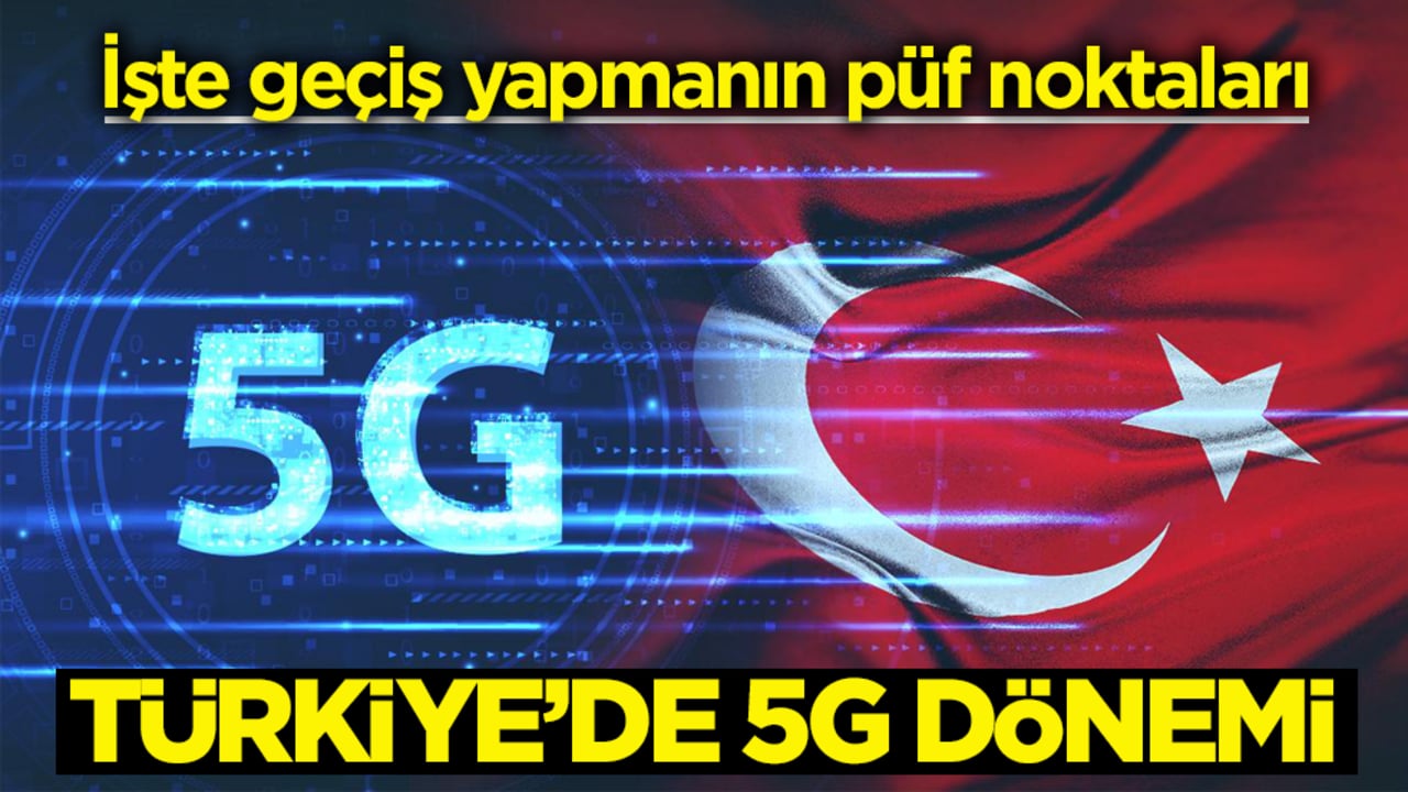 İşte geçiş yapmanın püf noktaları! Türkiye’de 5G dönemi