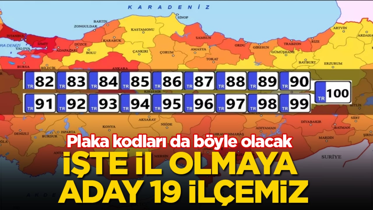 İşte il olmaya aday 19 ilçemiz! Plaka kodları da böyle olacak