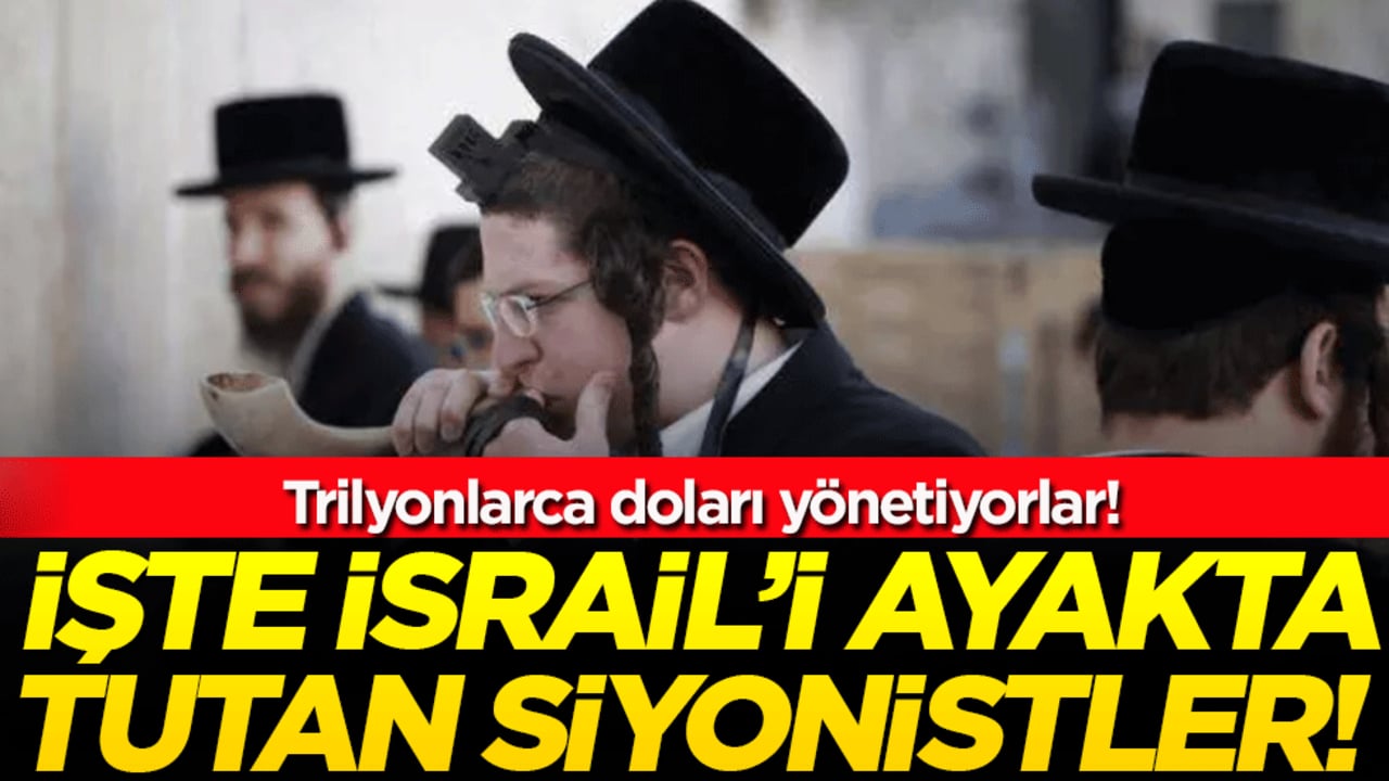 İşte İsrail'i ayakta tutan siyonistler! Trilyonlarca doları yönetiyorlar!