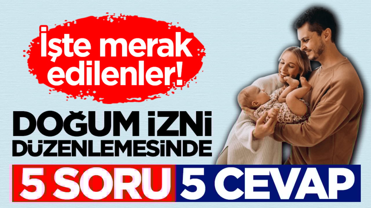 İşte merak edilenler! Doğum izni düzenlemesinde 5 soru 5 cevap