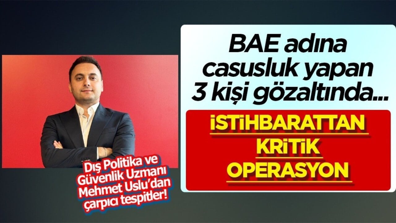 İstihbarattan kritik operasyon BAE adına casusluk yapan 3 kişi gözaltına alındı