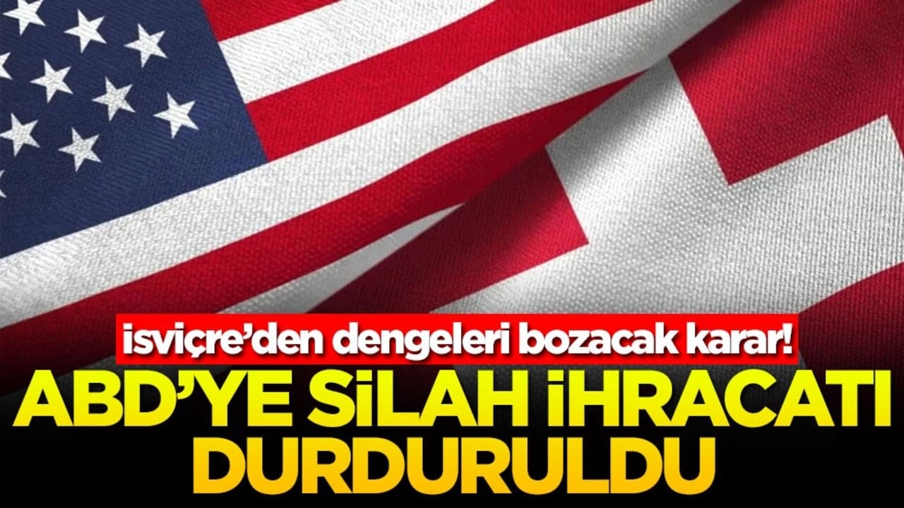 İsviçre’den dengeleri bozacak karar! ABD’ye silah ihracatı durduruldu