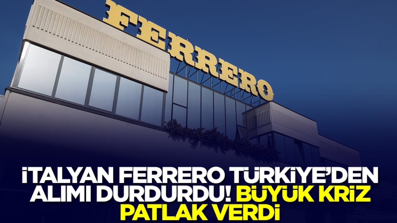 İtalyan Ferrero Türkiye'den alımı durdurdu! Büyük kriz patladı