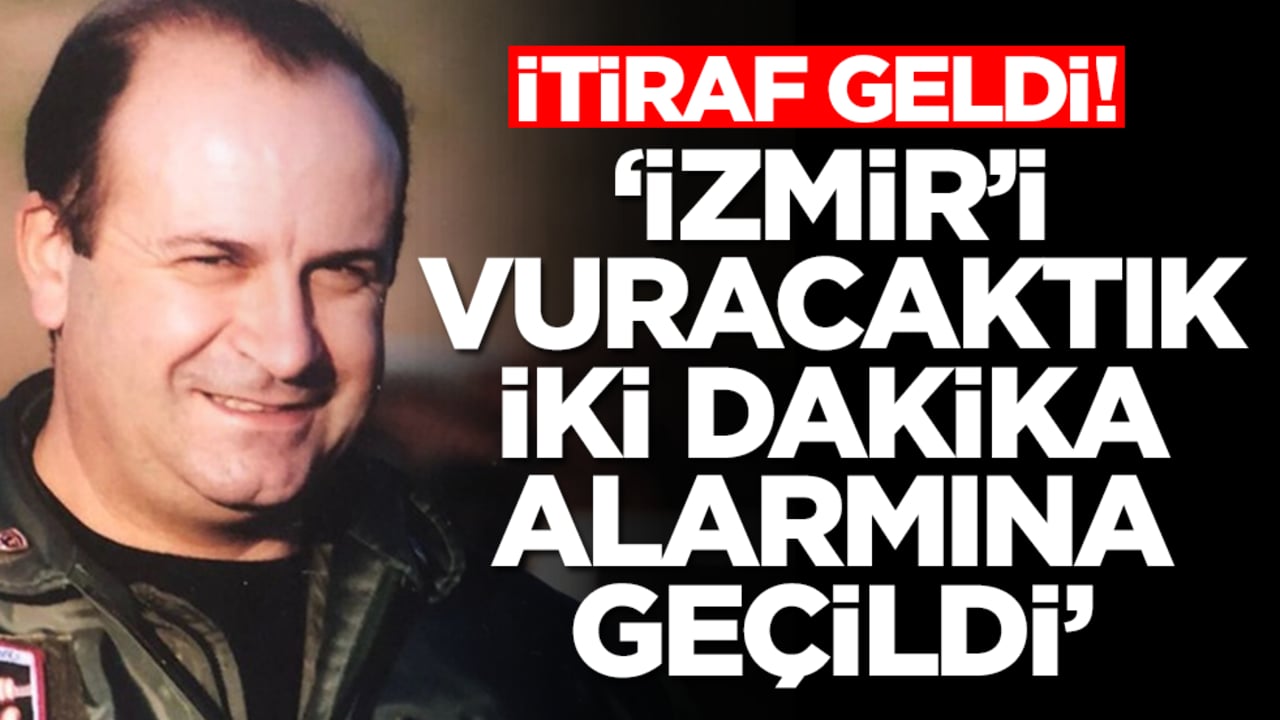 İtiraf geldi: İzmir'i vuracaktık, geceleyin bizi iki dakika alarmına geçirdiler