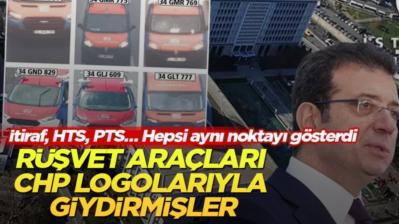 İtiraf, HTS, PTS… Hepsi aynı noktayı gösterdi: Rüşvet araçları CHP logolarıyla giydirmişler