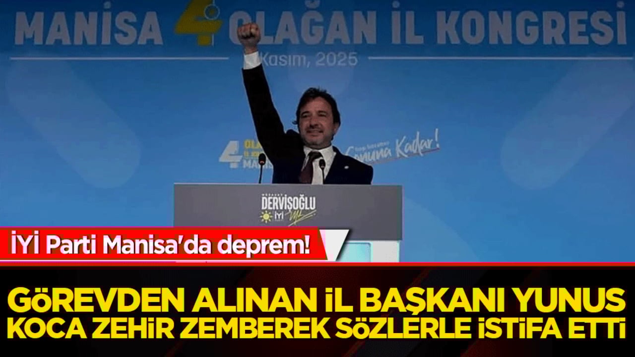 İYİ Parti Manisa'da deprem! Görevden alınan İl Başkanı Yunus Koca zehir zemberek sözlerle istifa etti!
