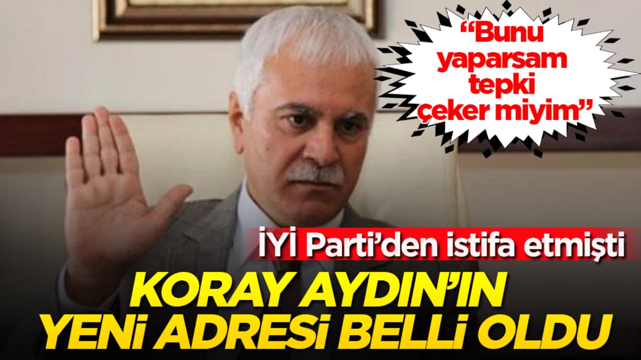 İYİ Parti’den istifa etmişti… Koray Aydın’ın yeni adresi belli oldu: "Bunu yaparsam tepki çeker miyim"